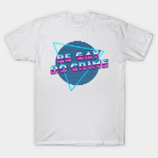 Be Gay Do Crime T-Shirt